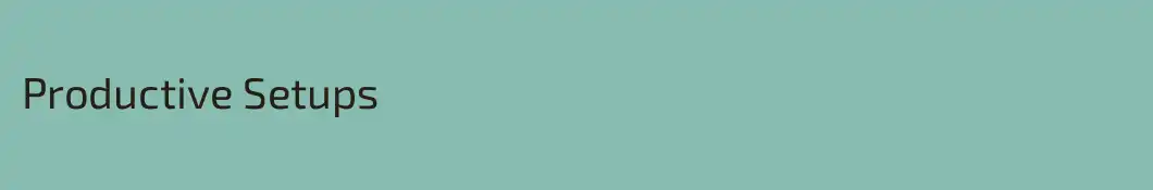 Productive Setups